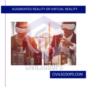 Augmented Reality or Virtual Reality