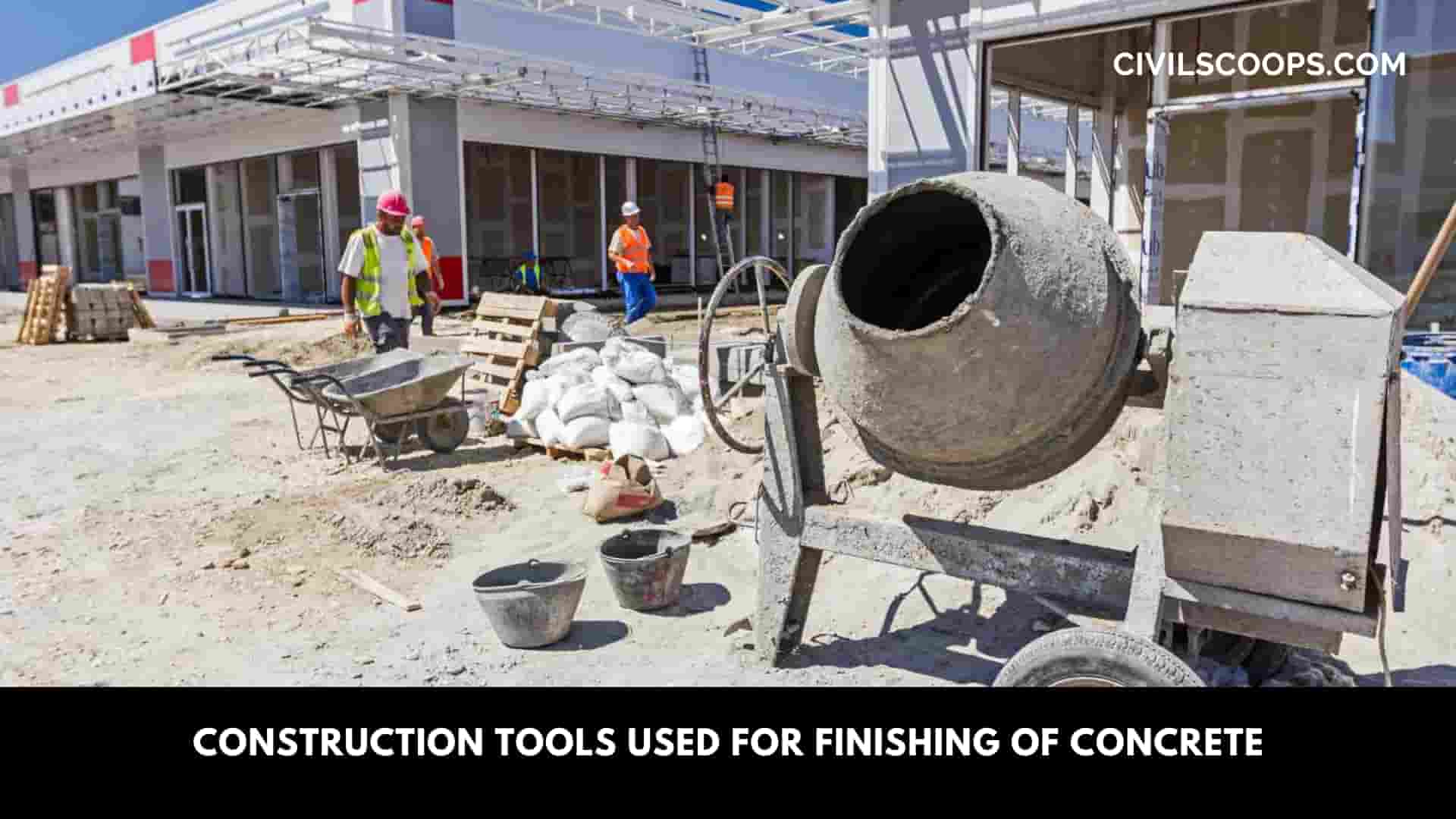 Construction Tools Used for Finishing of Concrete