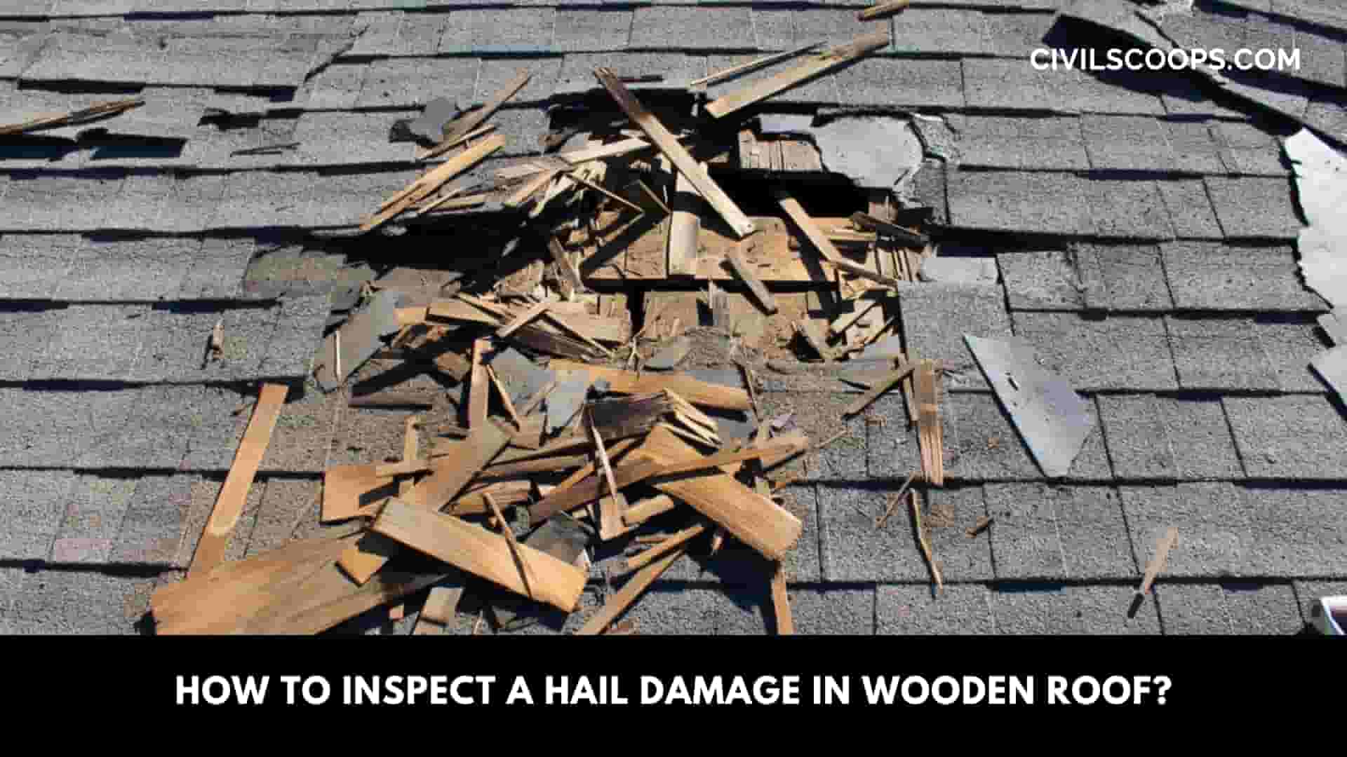 How to Inspect a Hail Damage in Wooden Roof?