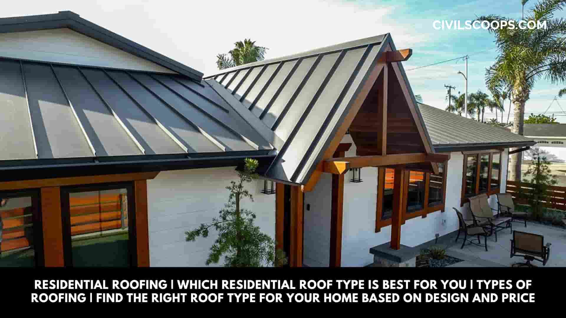 Residential Roofing | Which Residential Roof Type Is Best for You | Types of Roofing | Find the Right Roof Type for Your Home Based on Design and Price
