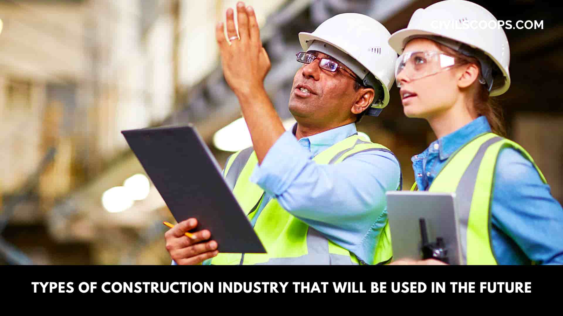 Types of Construction Industry That Will Be Used in the Future