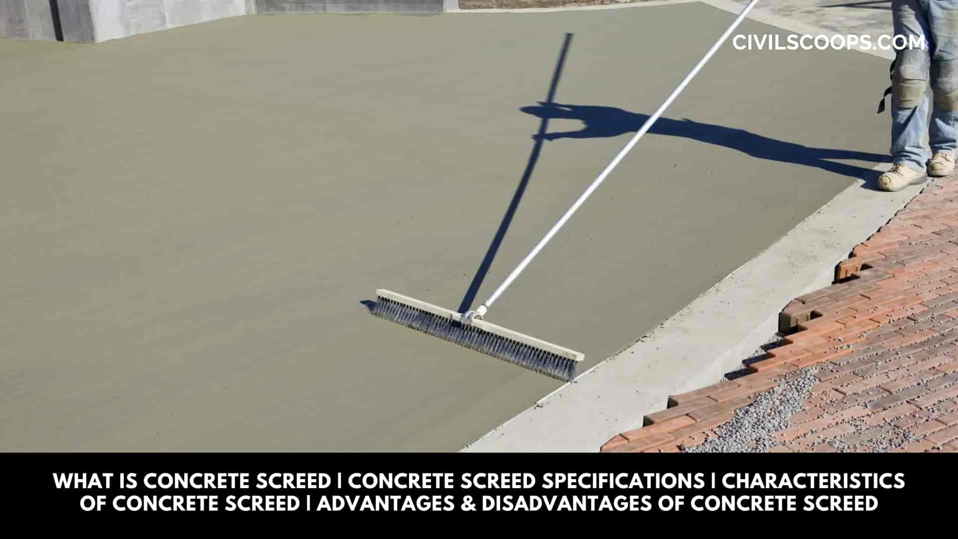 What Is Concrete Screed | Concrete Screed Specifications | Characteristics of Concrete Screed | Advantages & Disadvantages of Concrete Screed