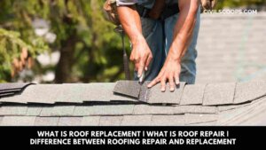 What Is Roof Replacement | What Is Roof Repair | Difference Between Roofing Repair and Replacement