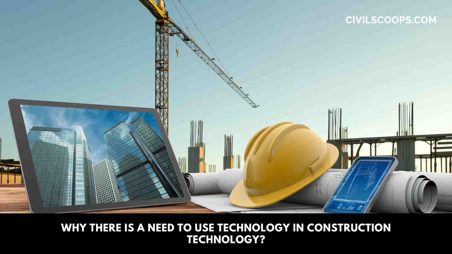 Why There Is a Need to Use Technology in Construction Technology?