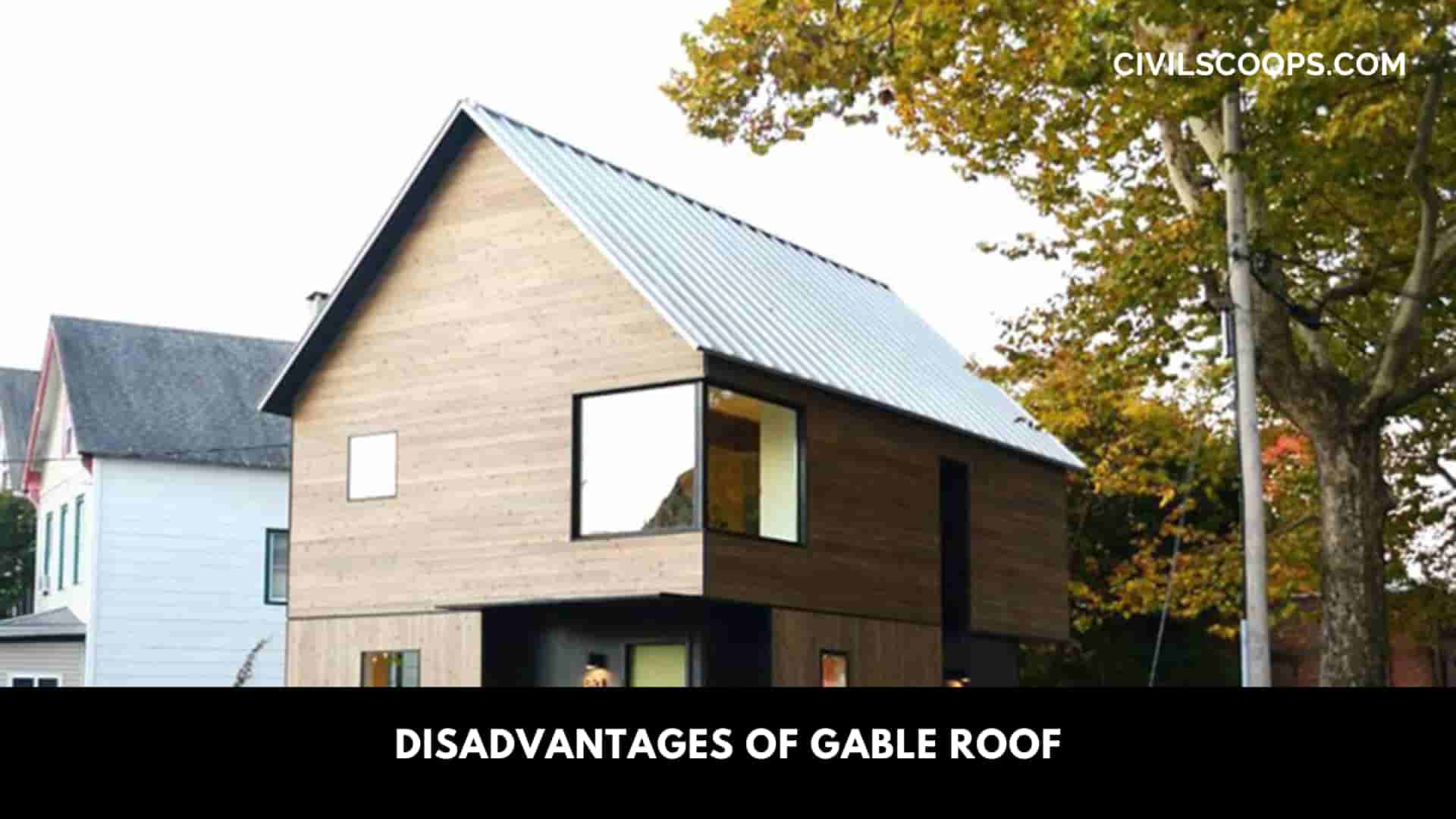 Disadvantages of Gable Roof