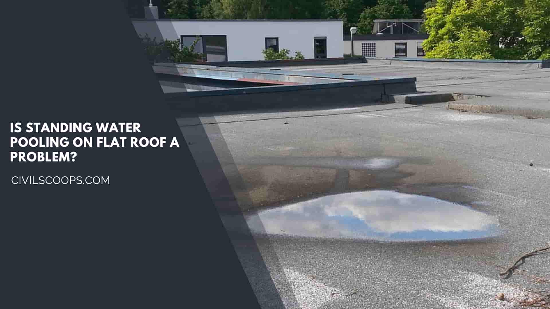 Is Standing Water Pooling on Flat Roof a Problem?