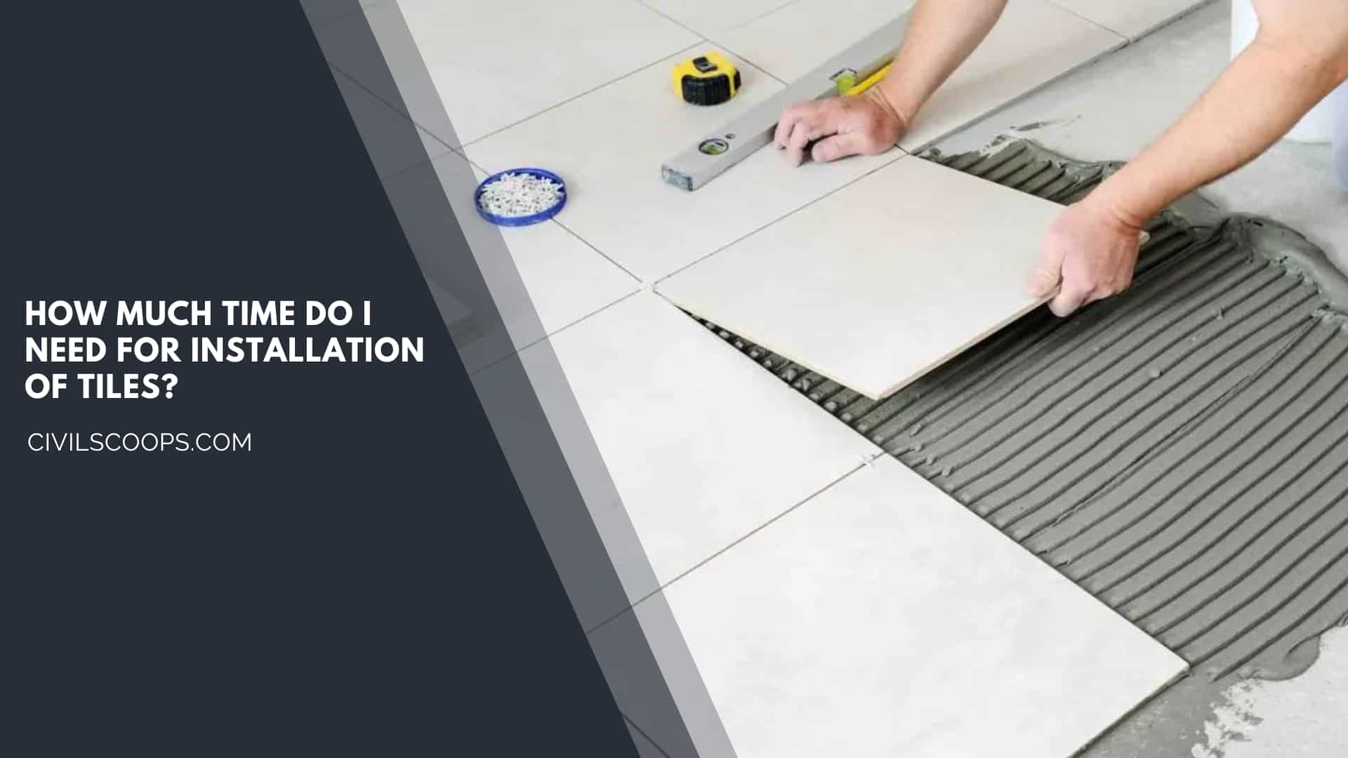 How Much Time Do I Need for Installation of Tiles?