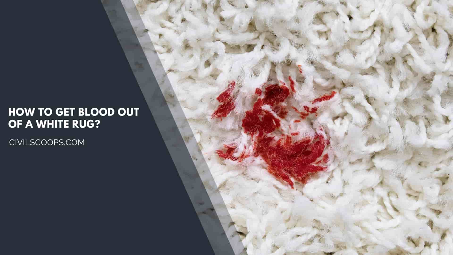 How to Get Blood Out of a White Rug?