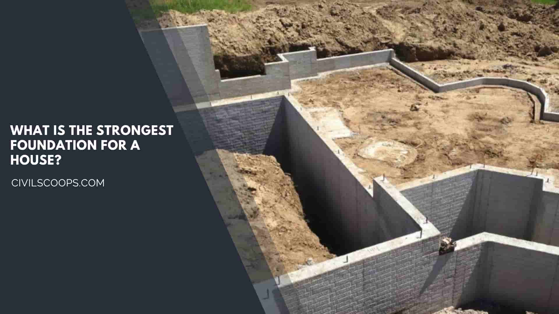 What Is the Strongest Foundation for a House