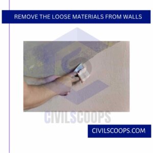 Remove The Loose Materials From Walls