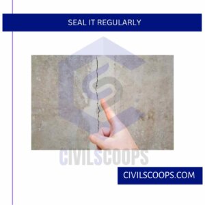 Seal It Regularly