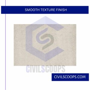 Smooth Texture Finish