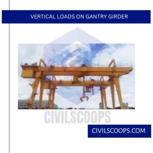 Vertical Loads on Gantry Girder