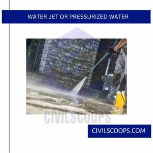 Water Jet or Pressurized Water