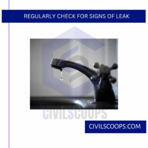 Regularly Check for Signs of Leak