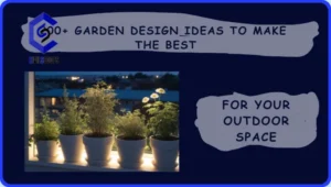 200+ Garden Design Ideas to Make the Best