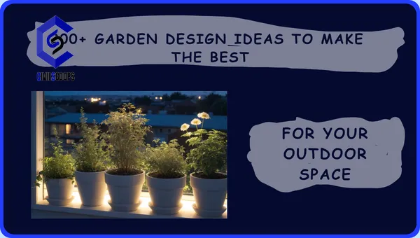 200+ Garden Design Ideas to Make the Best